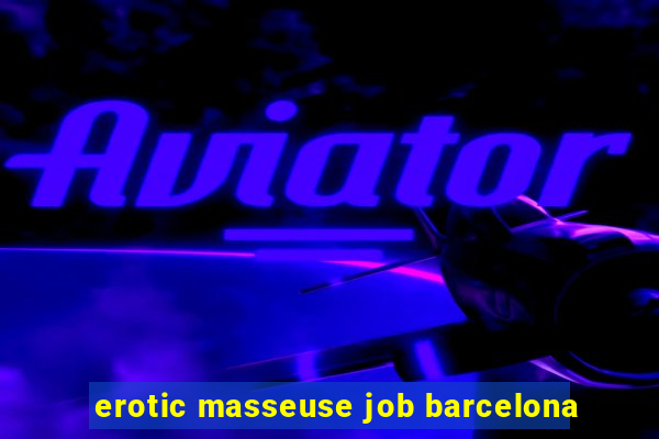 erotic masseuse job barcelona